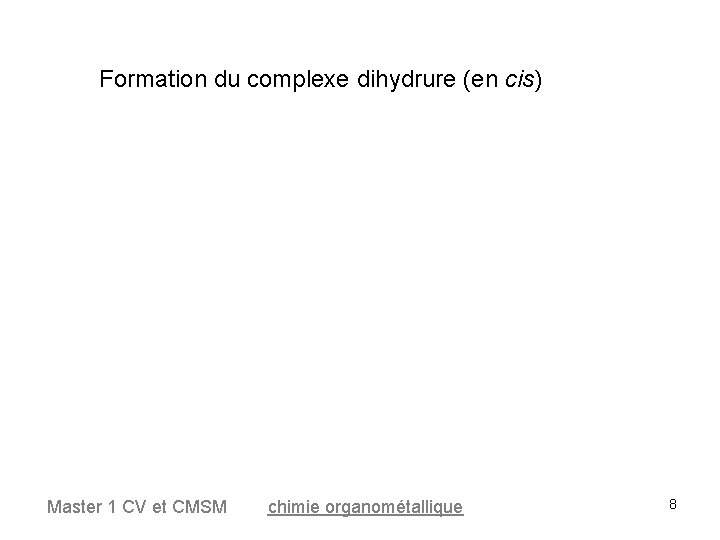 Formation du complexe dihydrure (en cis) Master 1 CV et CMSM chimie organométallique 8