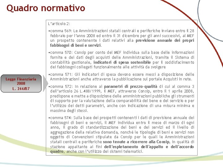 Quadro normativo L’articolo 2: • comma 569: Le Amministrazioni statali centrali e periferiche inviano