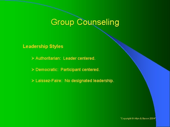 Group Counseling Leadership Styles Ø Authoritarian: Leader centered. Ø Democratic: Participant centered. Ø Laissez-Faire: