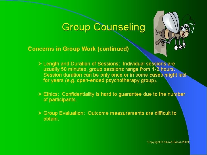 Group Counseling Concerns in Group Work (continued) Ø Length and Duration of Sessions: Individual