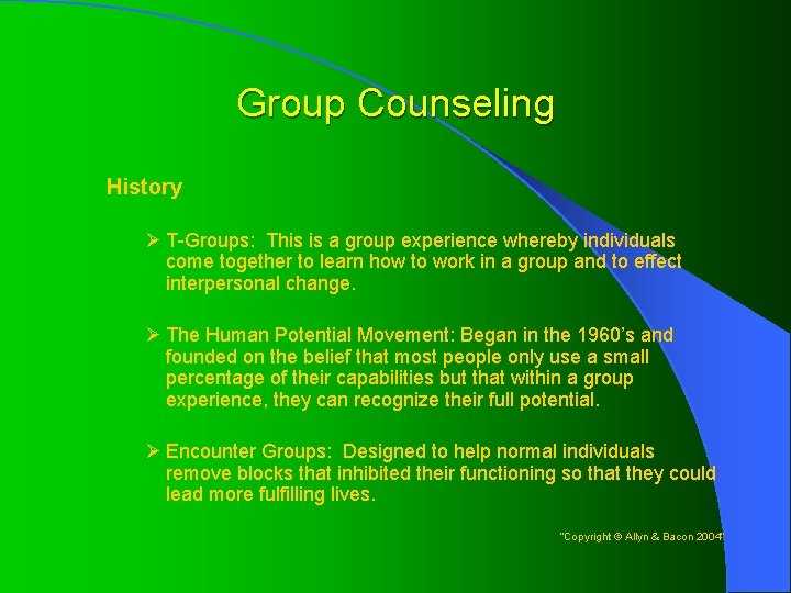 Group Counseling History Ø T-Groups: This is a group experience whereby individuals come together