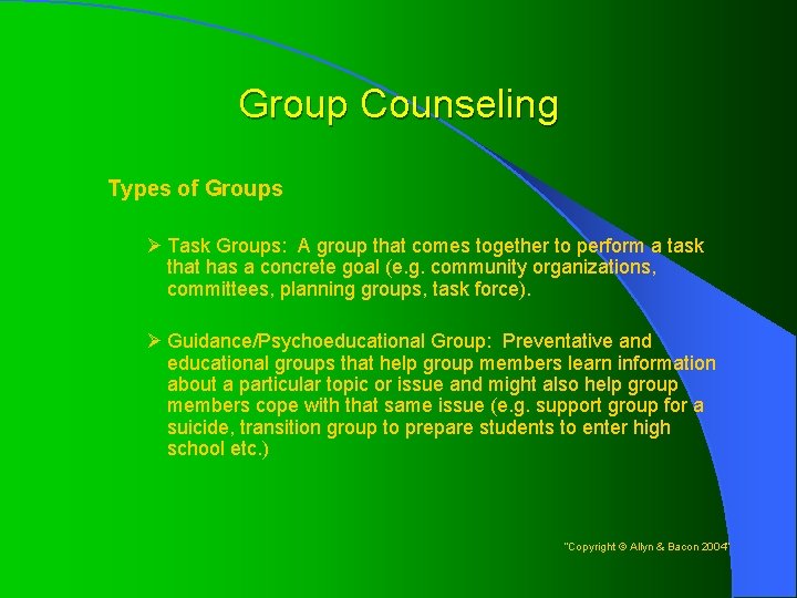 Group Counseling Types of Groups Ø Task Groups: A group that comes together to