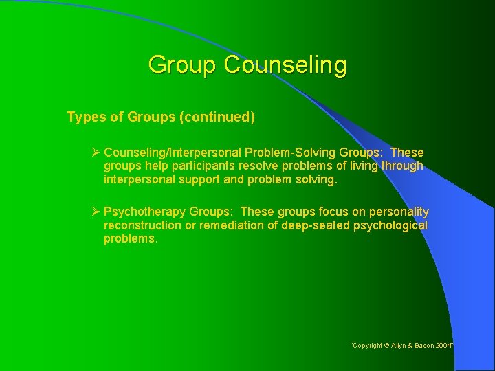 Group Counseling Types of Groups (continued) Ø Counseling/Interpersonal Problem-Solving Groups: These groups help participants