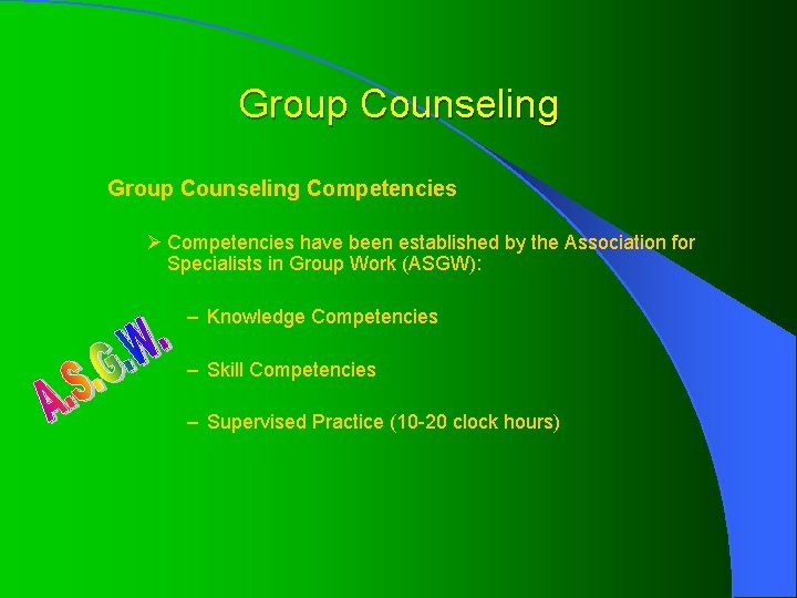 Group Counseling Competencies Ø Competencies have been established by the Association for Specialists in