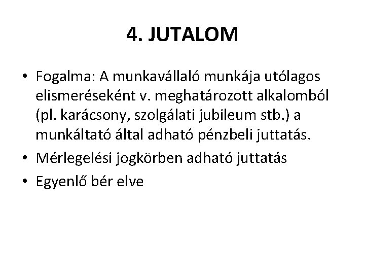 4. JUTALOM • Fogalma: A munkavállaló munkája utólagos elismeréseként v. meghatározott alkalomból (pl. karácsony,