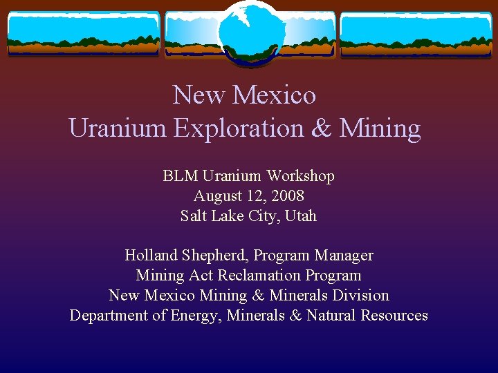 New Mexico Uranium Exploration & Mining BLM Uranium Workshop August 12, 2008 Salt Lake