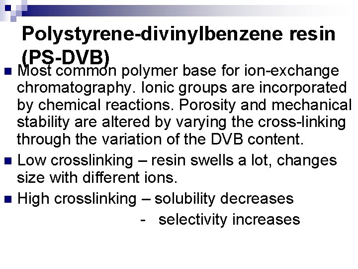 Polystyrene-divinylbenzene resin (PS-DVB) Most common polymer base for ion-exchange chromatography. Ionic groups are incorporated