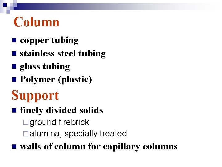 Column copper tubing n stainless steel tubing n glass tubing n Polymer (plastic) n