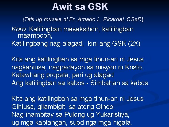 Awit sa GSK (Titik ug musika ni Fr. Amado L. Picardal, CSs. R) Koro: