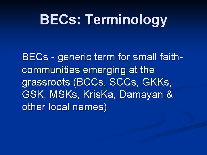 BECs: Terminology BECs - generic term for small faithcommunities emerging at the grassroots (BCCs,