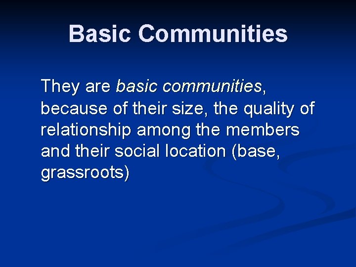 Basic Communities They are basic communities, because of their size, the quality of relationship