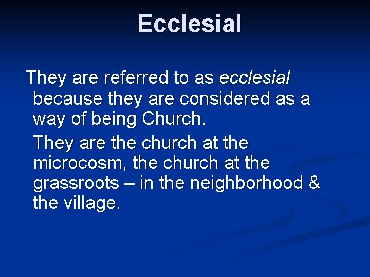 Ecclesial They are referred to as ecclesial because they are considered as a way