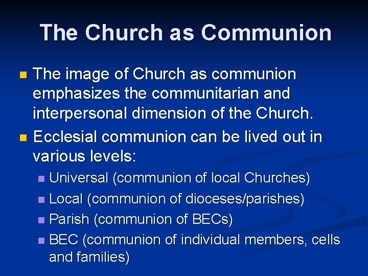 The Church as Communion The image of Church as communion emphasizes the communitarian and