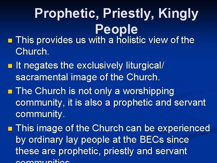 Prophetic, Priestly, Kingly People This provides us with a holistic view of the Church.