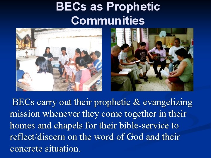 BECs as Prophetic Communities BECs carry out their prophetic & evangelizing mission whenever they