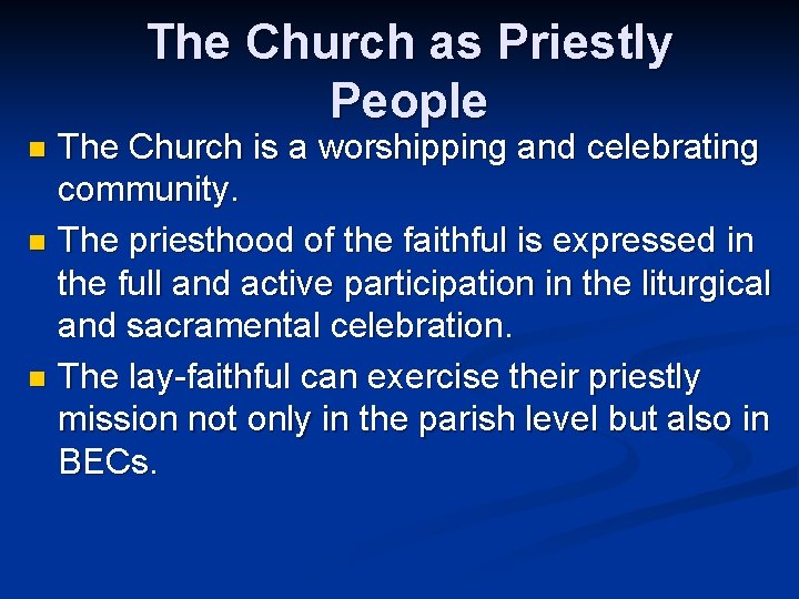 The Church as Priestly People The Church is a worshipping and celebrating community. n