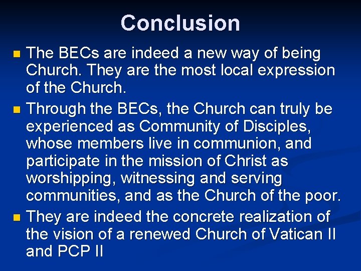 Conclusion The BECs are indeed a new way of being Church. They are the