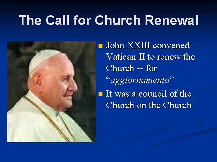 The Call for Church Renewal John XXIII convened Vatican II to renew the Church