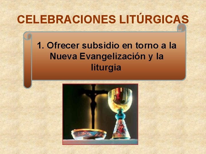 CELEBRACIONES LITÚRGICAS 1. Ofrecer subsidio en torno a la Nueva Evangelización y la liturgia.