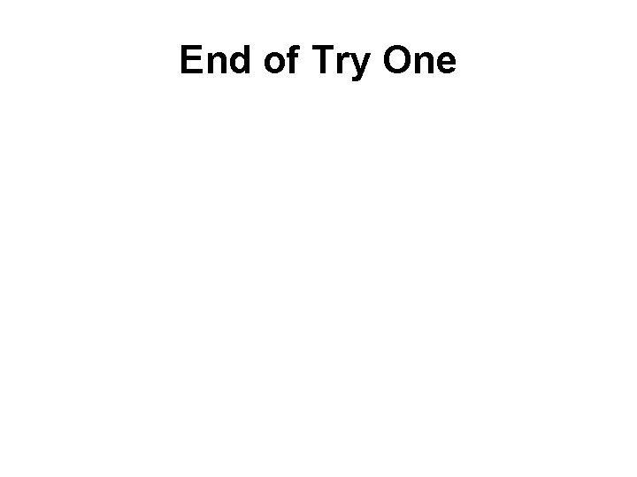 End of Try One 