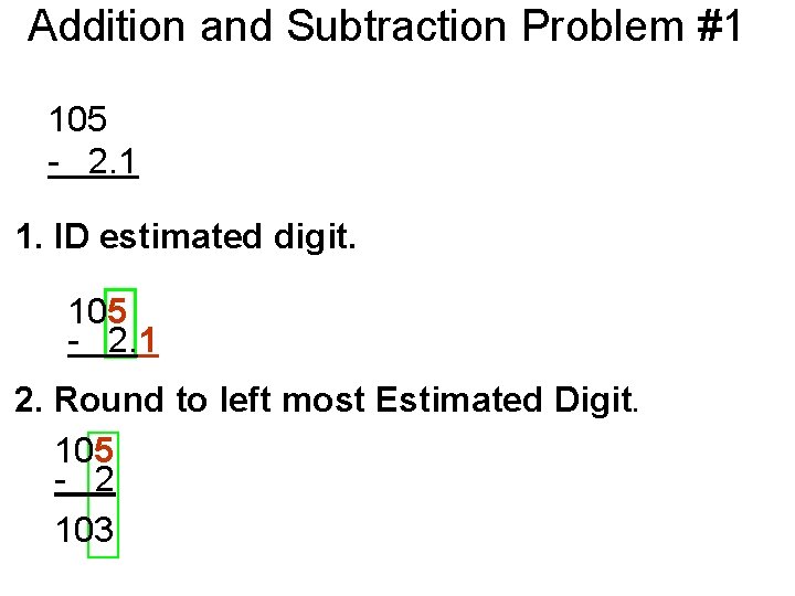 Addition and Subtraction Problem #1 105 - 2. 1 1. ID estimated digit. 105