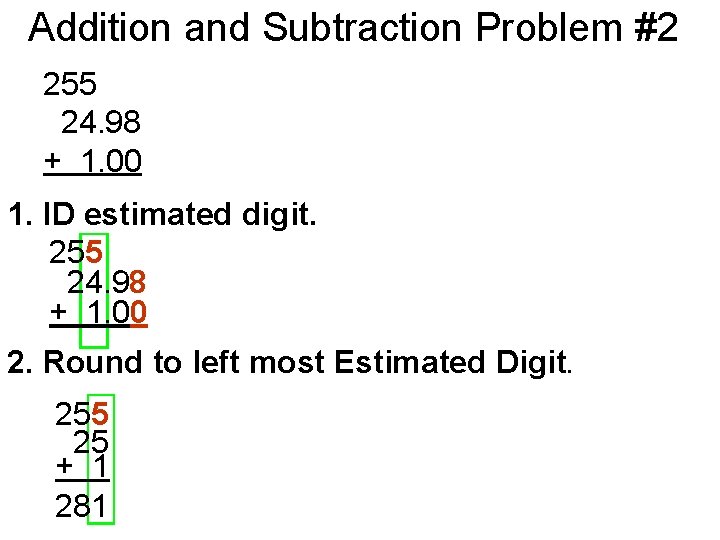 Addition and Subtraction Problem #2 255 24. 98 + 1. 00 1. ID estimated