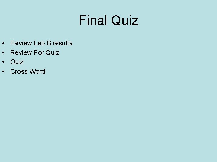 Final Quiz • • Review Lab B results Review For Quiz Cross Word 