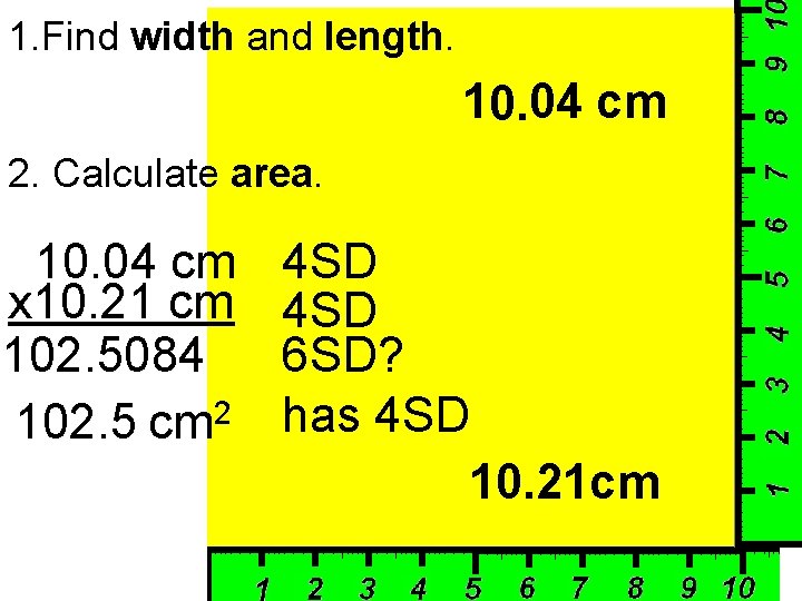 1. Find width and length. 10. 04 cm 2. Calculate area. 10. 04 cm