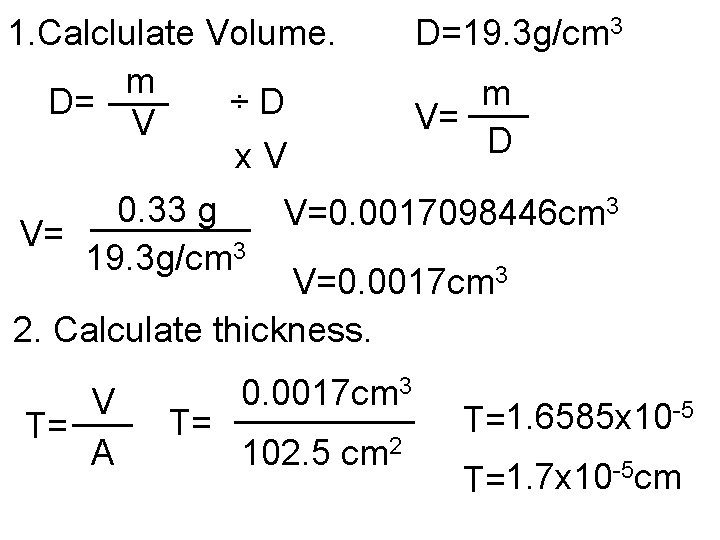 1. Calclulate Volume. D=19. 3 g/cm 3 m ___ D= ÷D V= V D