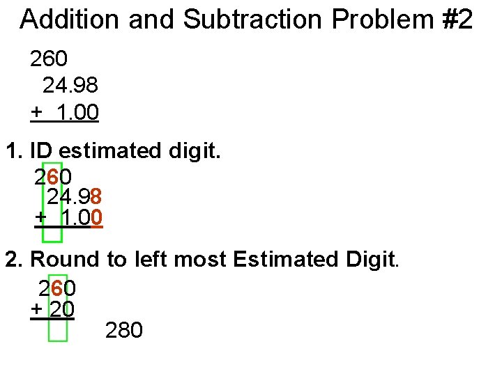 Addition and Subtraction Problem #2 260 24. 98 + 1. 00 1. ID estimated