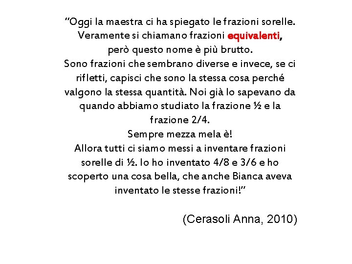 “Oggi la maestra ci ha spiegato le frazioni sorelle. Veramente si chiamano frazioni equivalenti,