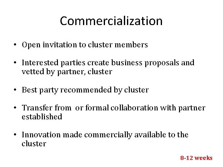 Commercialization • Open invitation to cluster members • Interested parties create business proposals and