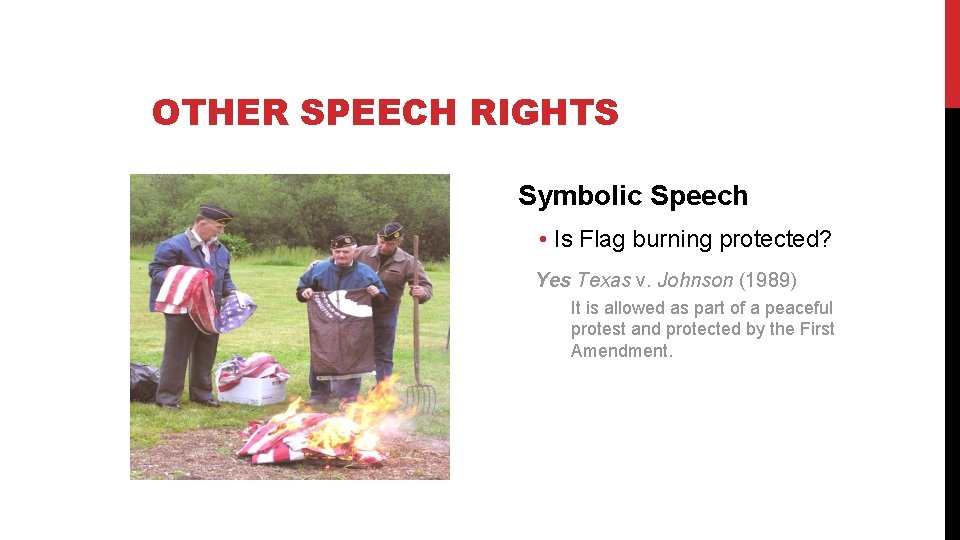 OTHER SPEECH RIGHTS Symbolic Speech • Is Flag burning protected? Yes Texas v. Johnson