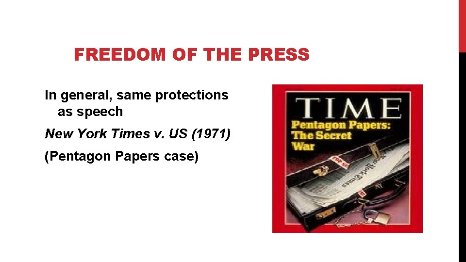 FREEDOM OF THE PRESS In general, same protections as speech New York Times v.