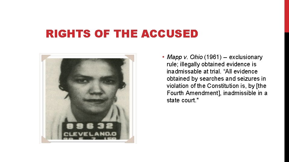 RIGHTS OF THE ACCUSED • Mapp v. Ohio (1961) -- exclusionary rule; illegally obtained