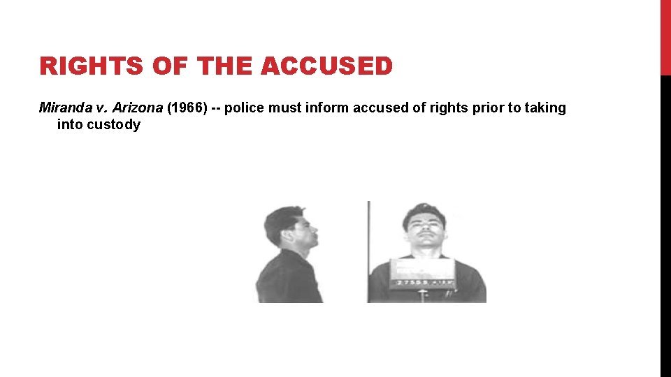 RIGHTS OF THE ACCUSED Miranda v. Arizona (1966) -- police must inform accused of