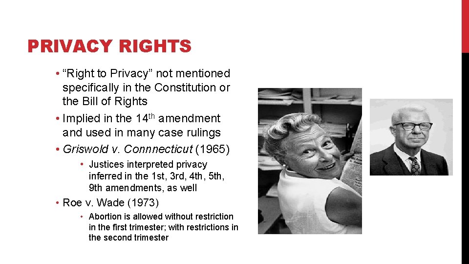PRIVACY RIGHTS • “Right to Privacy” not mentioned specifically in the Constitution or the