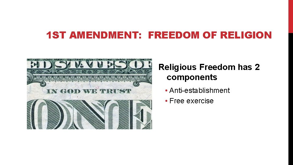 1 ST AMENDMENT: FREEDOM OF RELIGION Religious Freedom has 2 components • Anti-establishment •