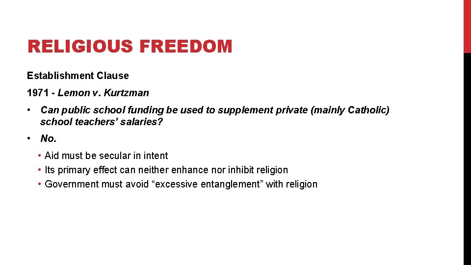 RELIGIOUS FREEDOM Establishment Clause 1971 - Lemon v. Kurtzman • Can public school funding