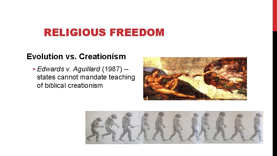 RELIGIOUS FREEDOM Evolution vs. Creationism • Edwards v. Aguillard (1987) -states cannot mandate teaching