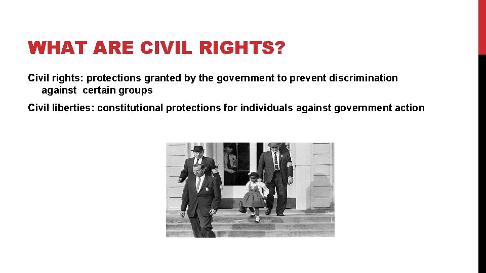 WHAT ARE CIVIL RIGHTS? Civil rights: protections granted by the government to prevent discrimination