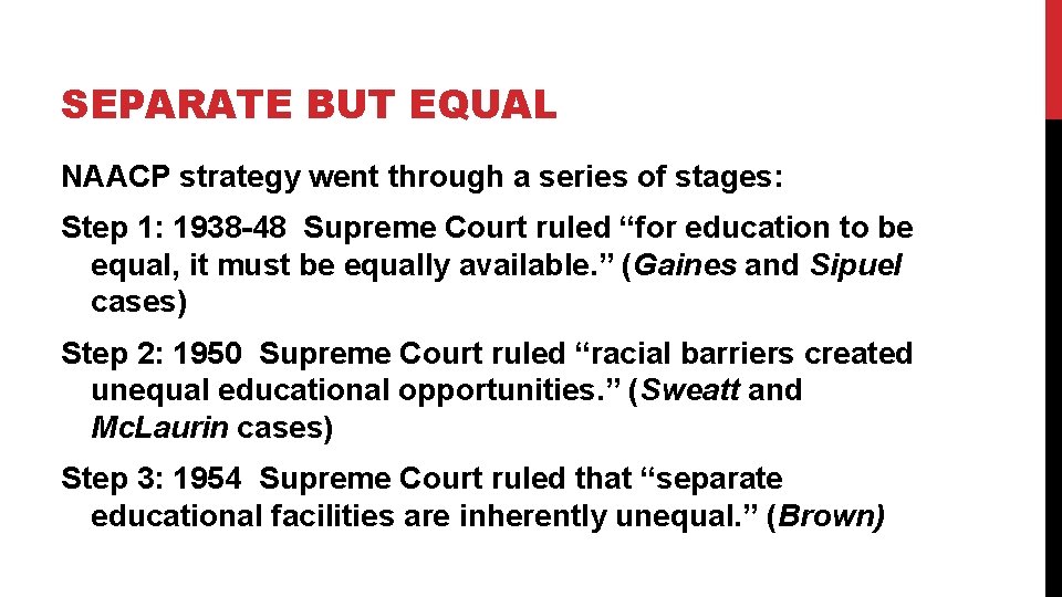 SEPARATE BUT EQUAL NAACP strategy went through a series of stages: Step 1: 1938