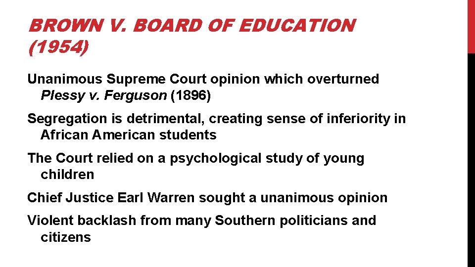 BROWN V. BOARD OF EDUCATION (1954) Unanimous Supreme Court opinion which overturned Plessy v.
