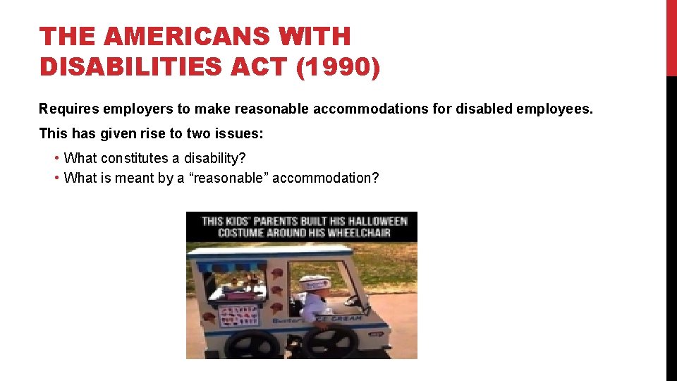 THE AMERICANS WITH DISABILITIES ACT (1990) Requires employers to make reasonable accommodations for disabled