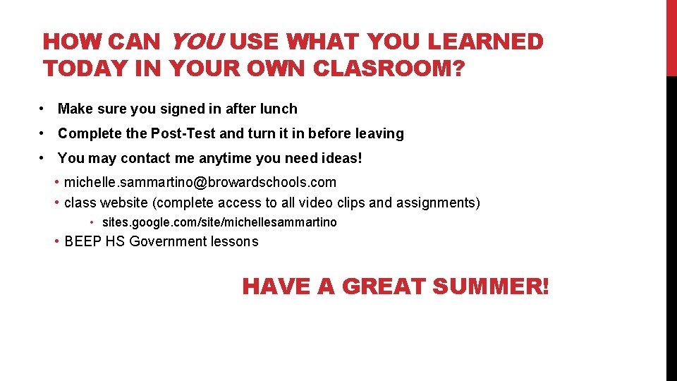 HOW CAN YOU USE WHAT YOU LEARNED TODAY IN YOUR OWN CLASROOM? • Make
