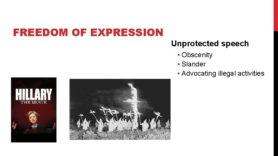 FREEDOM OF EXPRESSION Unprotected speech • Obscenity • Slander • Advocating illegal activities 