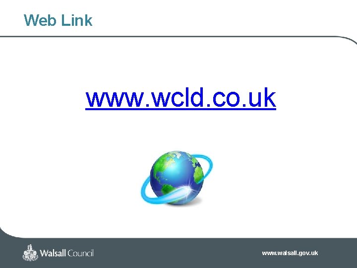 Web Link www. wcld. co. uk www. walsall. gov. uk Web Link www. wcld. co. uk www. walsall. gov. uk