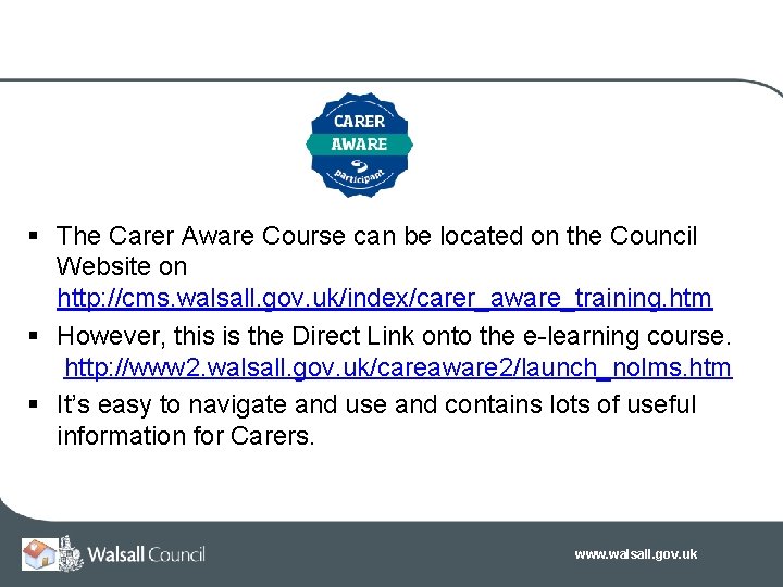 § The Carer Aware Course can be located on the Council Website on http: § The Carer Aware Course can be located on the Council Website on http: