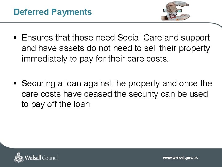 Deferred Payments § Ensures that those need Social Care and support and have Deferred Payments § Ensures that those need Social Care and support and have