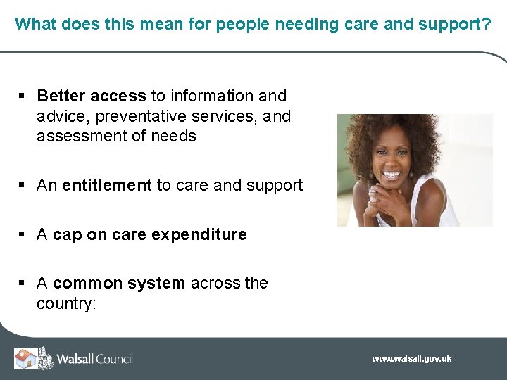 What does this mean for people needing care and support? § Better access to What does this mean for people needing care and support? § Better access to
